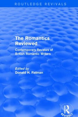 The Romantics Reviewed : Contemporary Reviews of British Romantic Writers