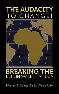 The Audacity to Change : Breaking the Berlin Wall in Africa