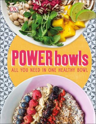 Power Bowls : All You Need in One Healthy Bowl