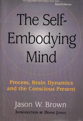 Self-Embodying Mind : Process, Brain Dynamics and the Conscious Present