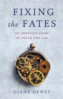 Fixing the Fates : An Adoptee's Story of Truth and Lies