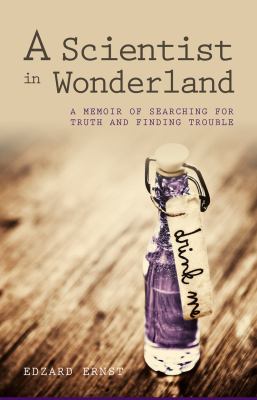 A Scientist in Wonderland : A Memoir of Searching for Truth and Finding Trouble