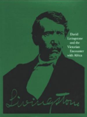 David Livingstone and the Victorian Encounter with Africa