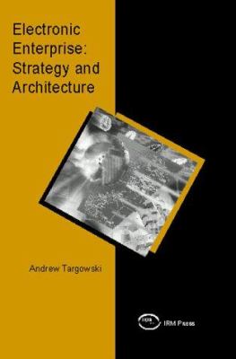 Electronic Enterprise : Strategy and Architecture