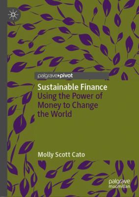 Sustainable Finance : Using the Power of Money to Change the World
