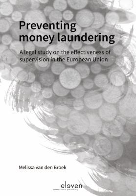 Preventing Money Laundering : A Legal Study on the Effectiveness of Supervision in the European Union