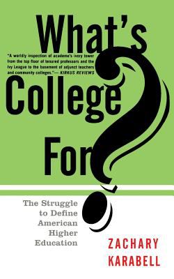 What's College For? : The Struggle to Define American Higher Education