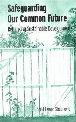 Safeguarding Our Common Future : Rethinking Sustainable Development