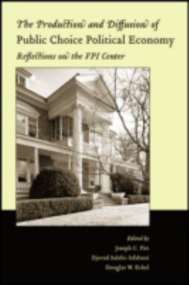 The Production and Diffusion of Public Choice Political Economy : Reflections on the VPI Center
