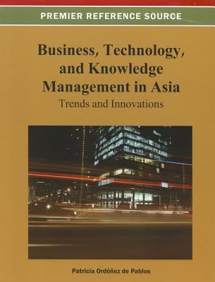 Business, Technology, and Knowledge Management in Asia : Trends and Innovations