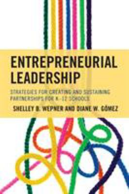 Entrepreneurial Leadership : Strategies for Creating and Sustaining Partnerships for K-12 Schools