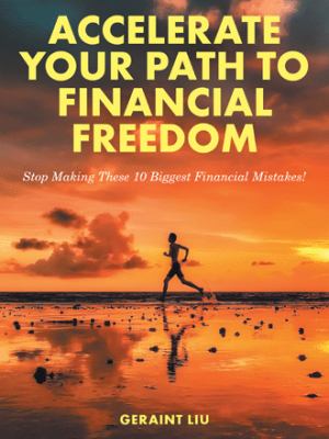 Accelerate Your Path to Financial Freedom : Stop Making These 10 Biggest Financial Mistakes!