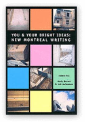 You and Your Bright Ideas : New Montreal Writing