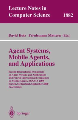 Agent Systems, Mobile Agents, and Applications : Second International Symposium on Agent Systems and Applications and Fourth International Symposium on Mobile Agents, ASA/MA 2000, Zurich, Switzerland, September 2000 Proceedings