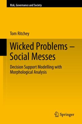 Wicked Problems - Social Messes : Decision Support Modelling with Morphological Analysis