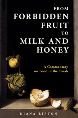 From Forbidden Fruit to Milk and Honey : A Commentary on Food in the Torah