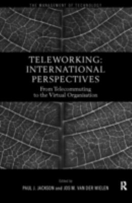Teleworking : New International Perspectives from Telecommuting to the Virtual Organisation