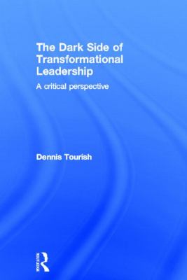 The Dark Side of Transformational Leadership : A Critical Perspective