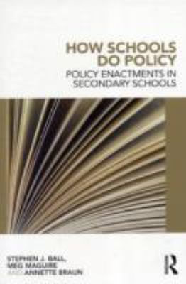 How Schools Do Policy : Policy Enactments in Secondary Schools