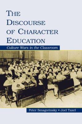 The Discourse of Character Education : Culture Wars in the Classroom