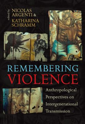 Remembering Violence : Anthropological Perspectives on Intergenerational Transmission