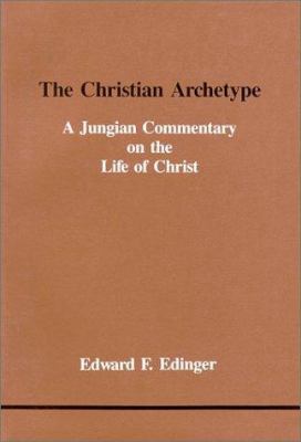 The Christian Archetype : A Jungian Commentary on the Life of Christ