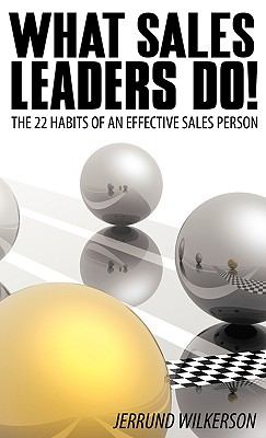 What Sales Leaders Do! : The 22 Habits of an Effective Sales Person