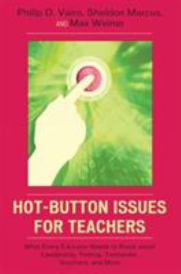 Hot-Button Issues for Teachers : What Every Educator Needs to Know about Leadership, Testing, Textbooks, Vouchers, and More