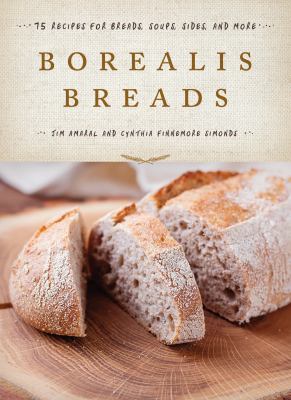 Borealis Breads : 75 Artisanal Recipes for the Home Baker