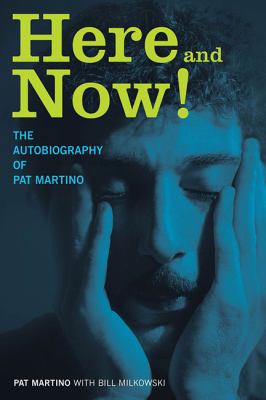 Here and Now! : The Autobiography of Pat Martino