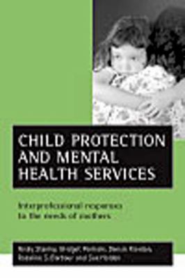 Child Protection and Mental Health Services : Interprofessional Responses to the Needs of Mothers