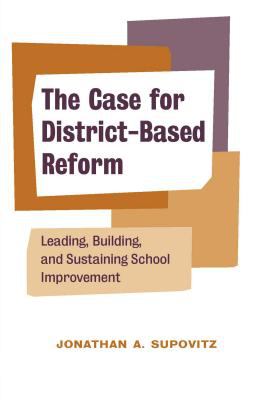 The Case for District-Based Reform : Leading, Building, and Sustaining School Improvement
