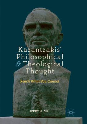 Kazantzakis' Philosophical and Theological Thought : Reach What You Cannot