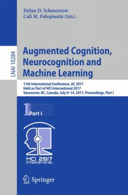 Augmented Cognition, Neurocognition and Machine Learning : 11th International Conference, AC 2017, Held As Part of Hci International 2017, Vancouver, BC, Canada, July 9-14, 2017, Proceedings, Part I