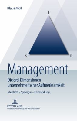 Management - Die Drei Dimensionen Unternehmerischer Aufmerksamkeit : Identitaet - Synergie - Entwicklung