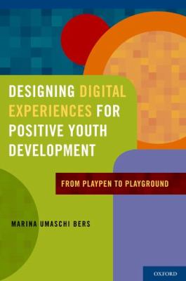 Designing Digital Experiences for Positive Youth Development : From Playpen to Playground