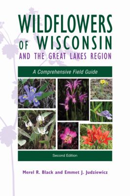 Wildflowers of Wisconsin and the Great Lakes Region : A Comprehensive Field Guide