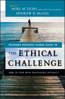 The Ethical Challenge : How to Lead with Unyielding Integrity