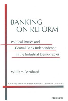 Banking on Reform : Political Parties and Central Bank Independence in the Industrial Democracies