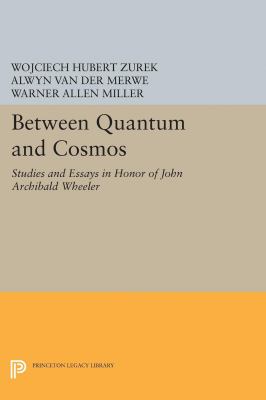 Between Quantum and Cosmos : Studies and Essays in Honor of John Archibald Wheeler
