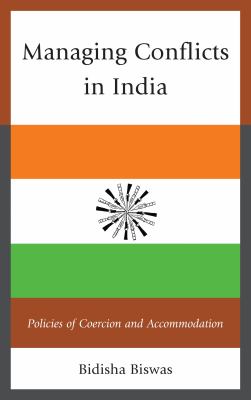Managing Conflicts in India : Policies of Coercion and Accommodation