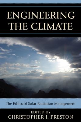 Engineering the Climate : The Ethics of Solar Radiation Management
