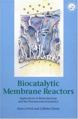 Biocatalytic Membrane Reactors : Applications in Biotechnology and the Pharmaceutical Industry