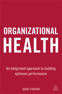 Organizational Health : An Integrated Approach to Building Optimum Performance