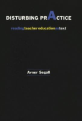 Disturbing Practice : Reading Teacher Education as Text