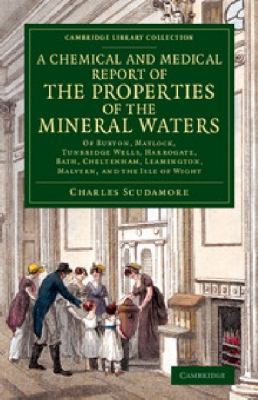 Chemical and Medical Report of the Properties of the Mineral Waters : Of Buxton, Matlock, Tunbridge Wells, Harrogate, Bath, Cheltenham, Leamington, Malvern, and the Isle of Wight