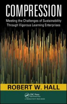 Compression : Meeting the Challenges of Sustainability Through Vigorous Learning Enterprises