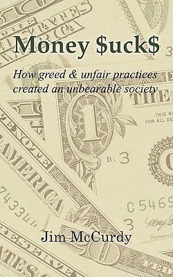 Money $Uck$ : How Greed and Unfair Practices Created an Unbearable Society