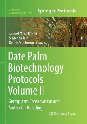 Date Palm Biotechnology Protocols Volume II : Germplasm Conservation and Molecular Breeding