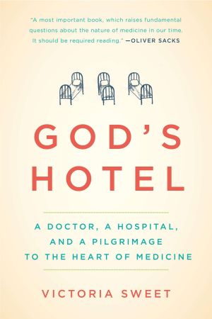 God's Hotel : A Doctor, a Hospital, and a Pilgrimage to the Heart of Medicine